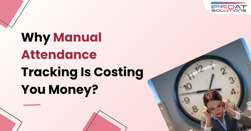 Why Manual Attendance Tracking Is Costing You Money Manual attendance tracking