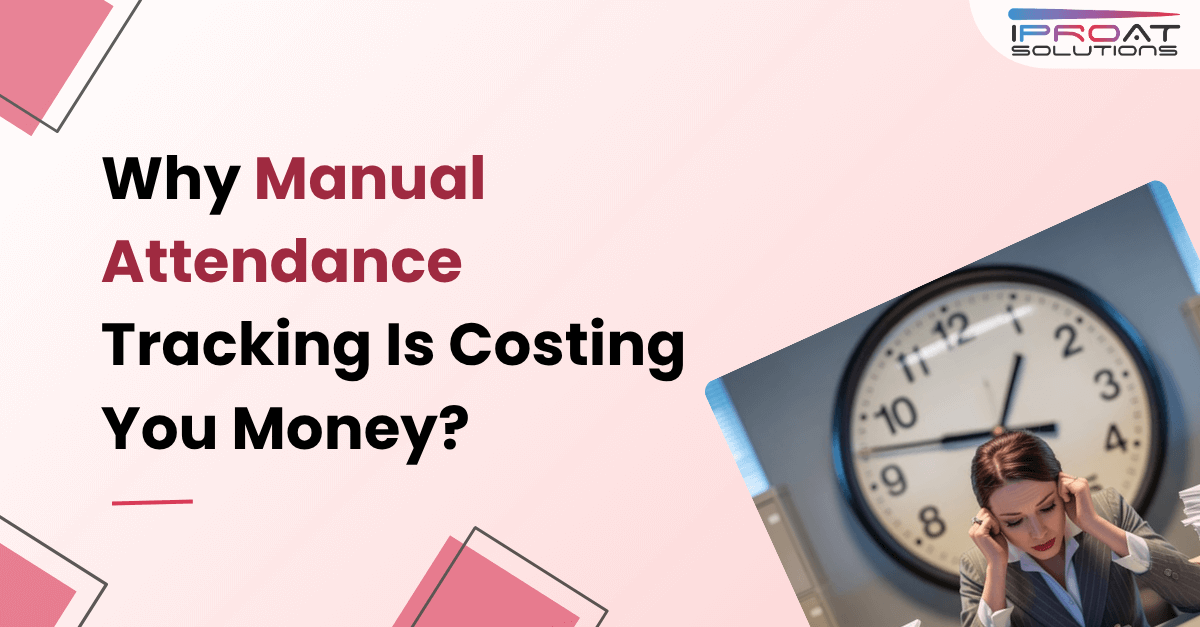 Why Manual Attendance Tracking Is Costing You Money